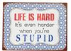 Metal skilt 35x26  Life Is Hard - Its Even Harder When You Are Stupid - Se flere Metal skilte og Spejle
